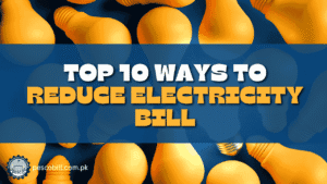 Top 10 Ways to Reduce Electricity Bill in Pakistan